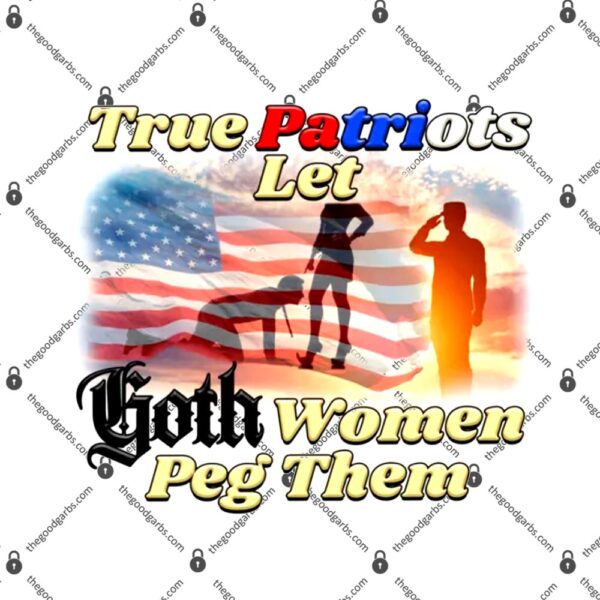 True Patriots Let Goth Women Peg Them T-Shirt