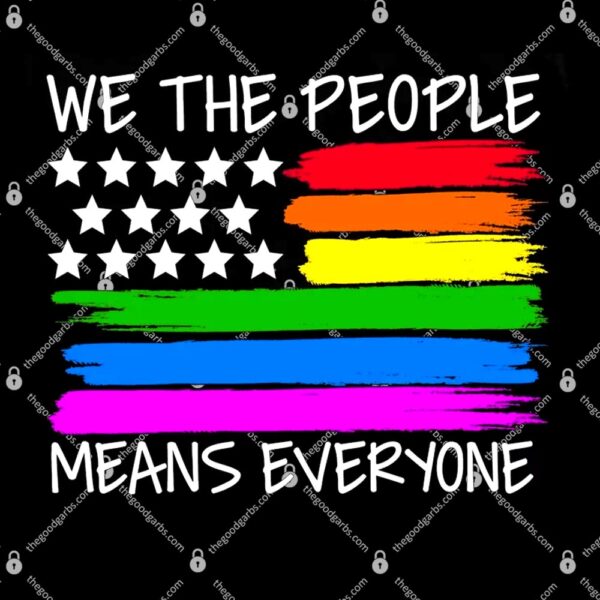 We The People Means Everyone Rainbow LGBT Flag T-Shirt