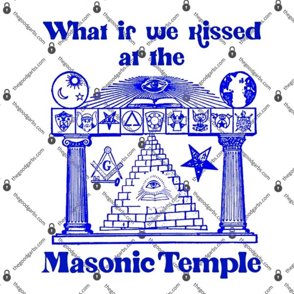 What If We Kissed At The Masonic Temple T-Shirt
