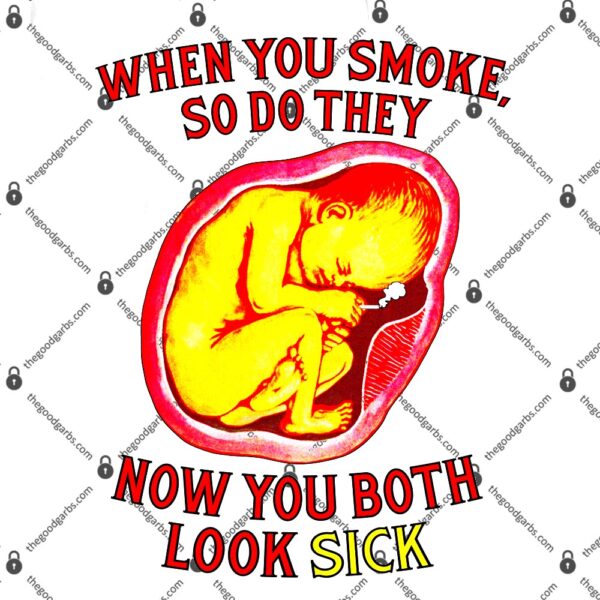 When You Smoke So Do They Now You Both Look Sick T-Shirt