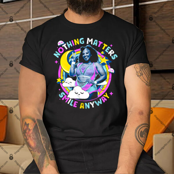 Willow Nightingale nothing matters smile anyways Shirt