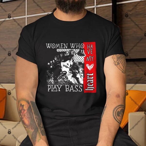Women Who Play Bass Have My Heart Shirt
