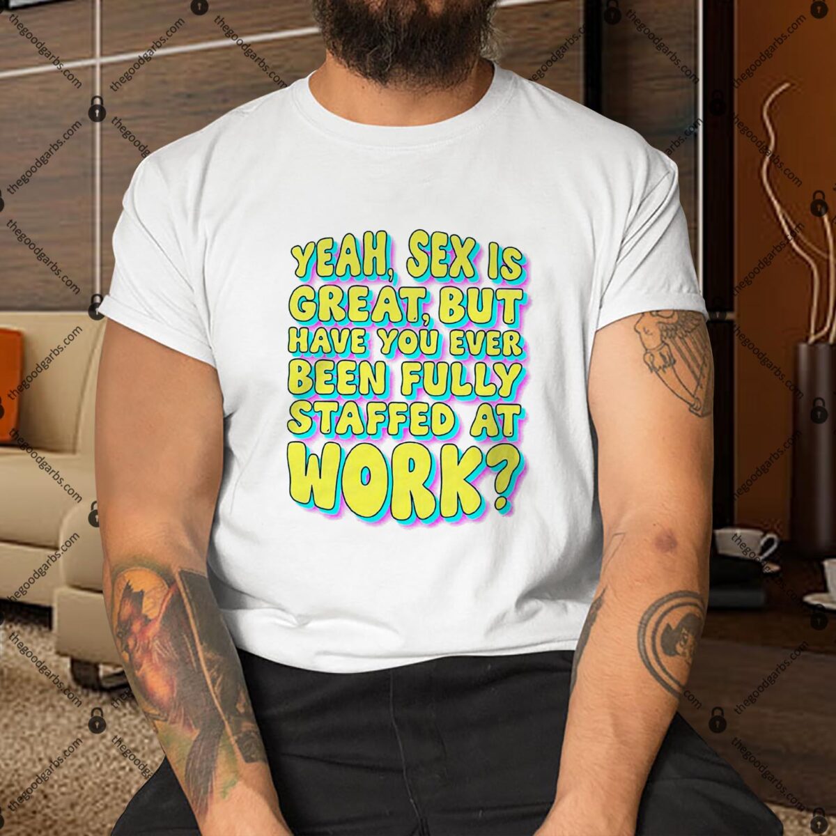 Yeah Sex Is Great But Have You Ever Been Fully Staffed At Work Shirt