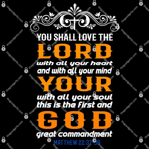 You Shall Love The Lord Matthew 22 37 38 T-Shirt