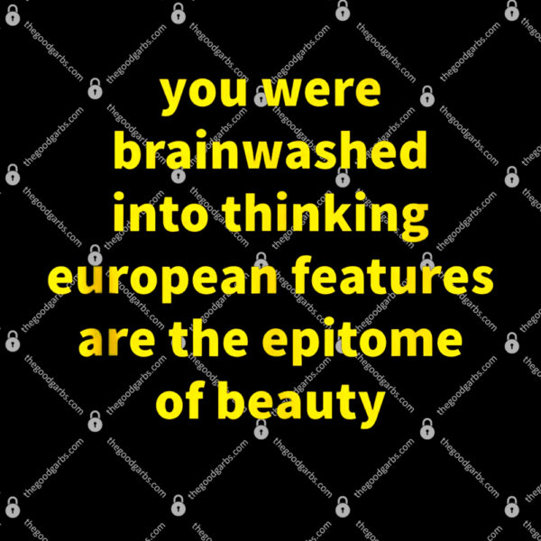 You Were Brainwashed Into Thinking European Features Beauty Funny T-Shirt