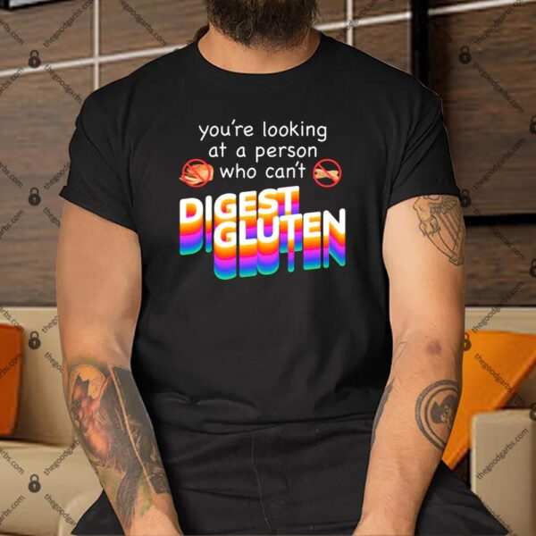You're Looking at Person Who Can't Digest Gluten Shirt