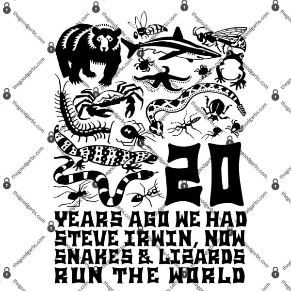 20 Years Ago We Had Steve Irwin, Now Snakes And Lizards Run The World T-Shirt