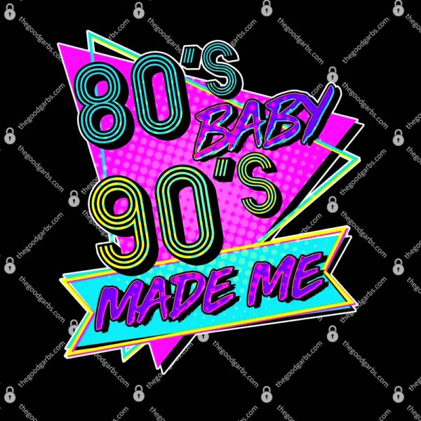 80's Baby 90's Made Me T-Shirt