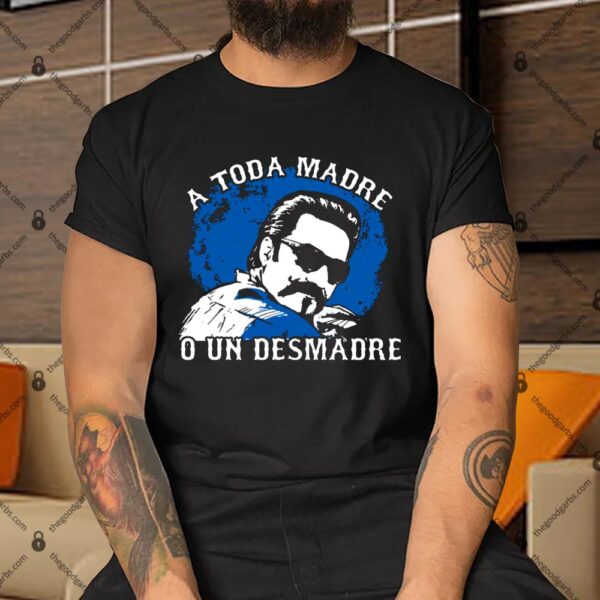 A Toda Madre O Un Desmadre T-Shirt
