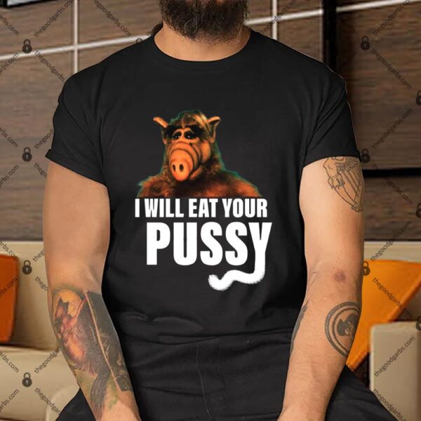 ALF I Will Eat Your Pussy Shirt