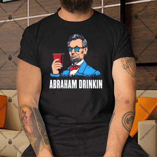 Abraham Drinkin Shirt