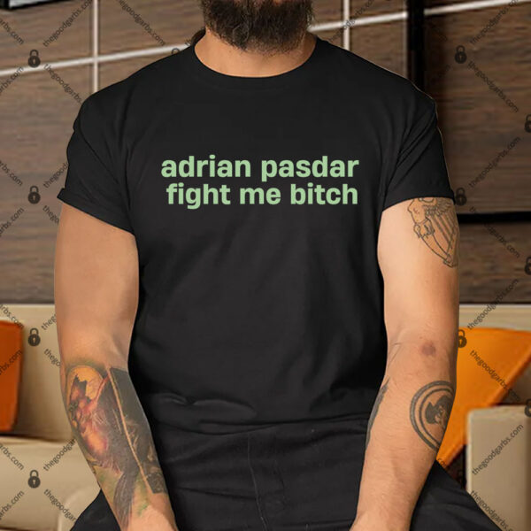 Adrian Pasdar Fight Me Bitch Shirt