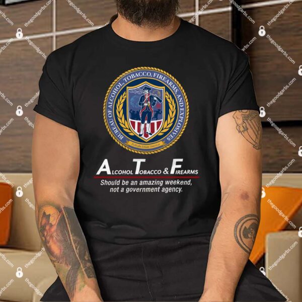 Alcohol Tobacco and Firearms Amazing Weekend Shirt