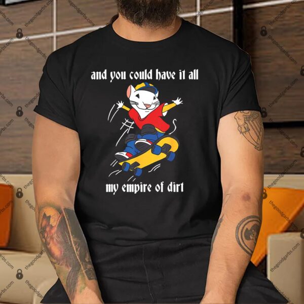 And You Could Have It All My Empire Of Dirt Shirt