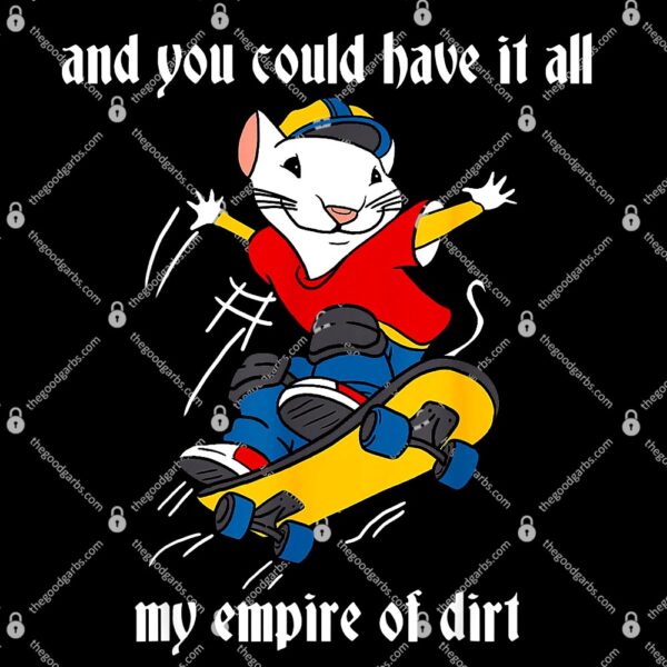 And You Could Have It All My Empire Of Dirt T-Shirt