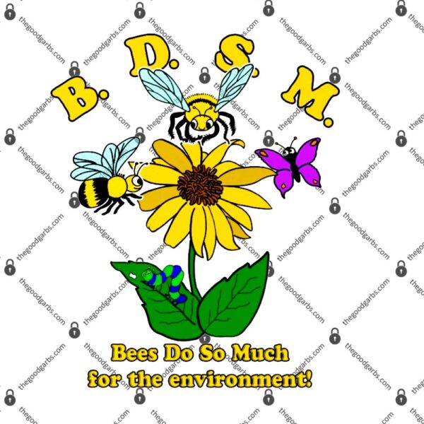 B.D.S.M Bees Do So Much For The Environment Shirt