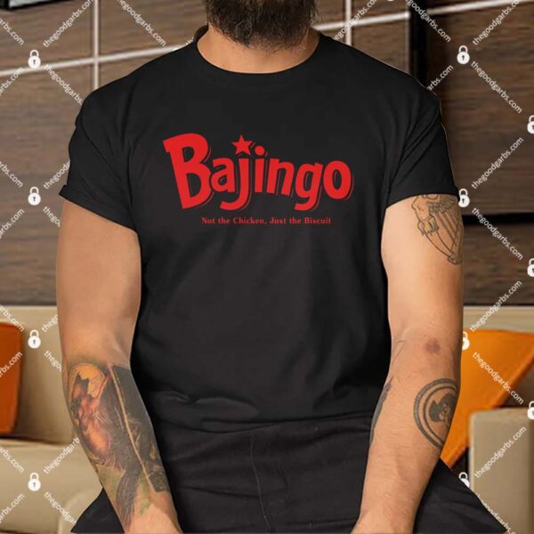Bajingo Not The Checken Jus The Biscuit Shirt