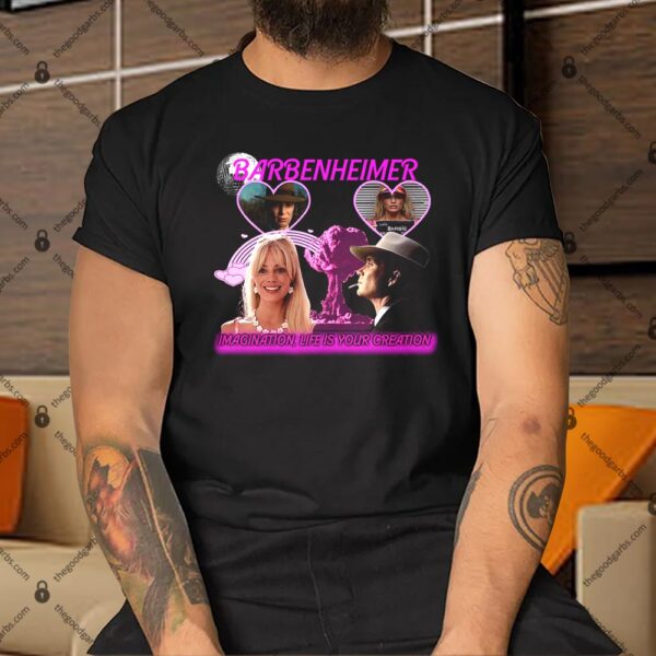 Barbenheimer Imagination Life Is Your Creation Shirt
