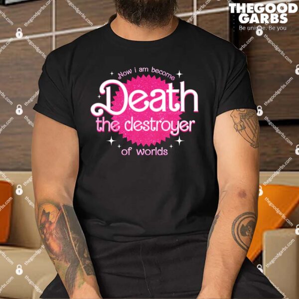 Barbie Now I Am Become Death The Destroyer Of Worlds Men Shirt