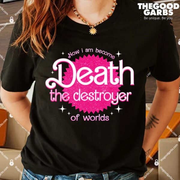 Barbie Now I Am Become Death The Destroyer Of Worlds Shirt