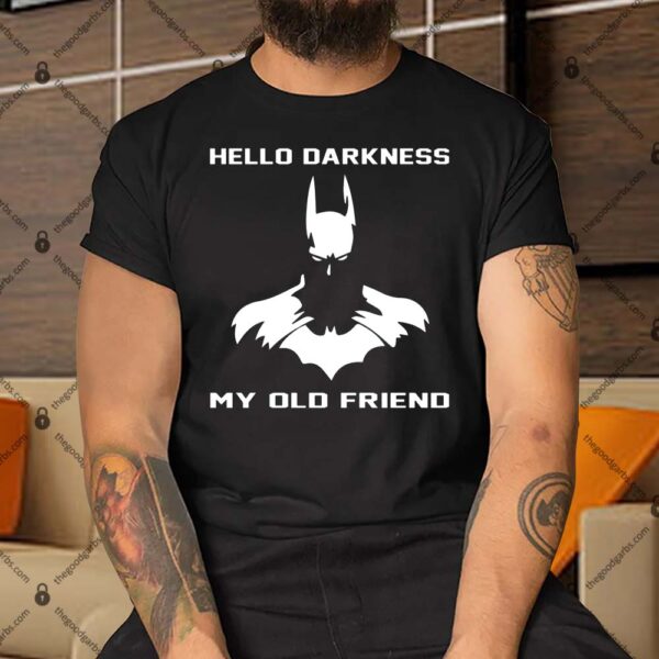 Batman – Hello Darkness My Old Friend Shirt
