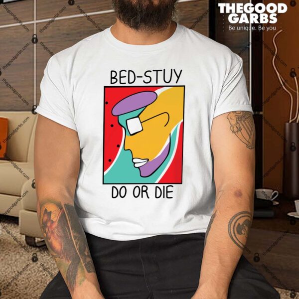 Bed-Stuy Do Or Die Shirt