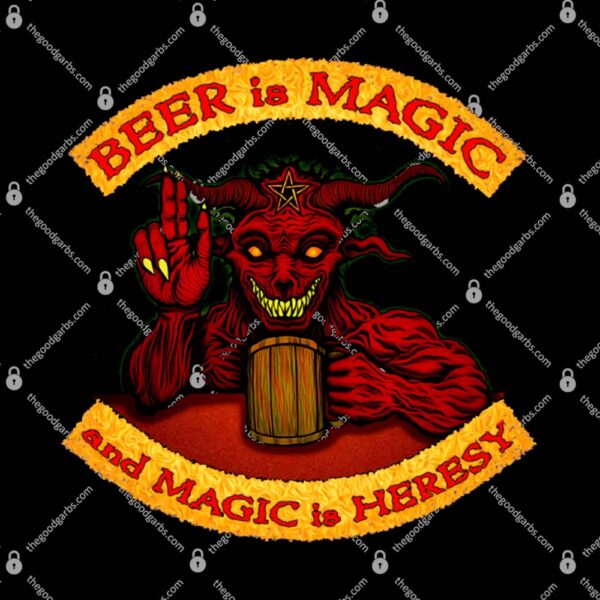 Beer Is Magic And Magic Is Heresy T-Shirt