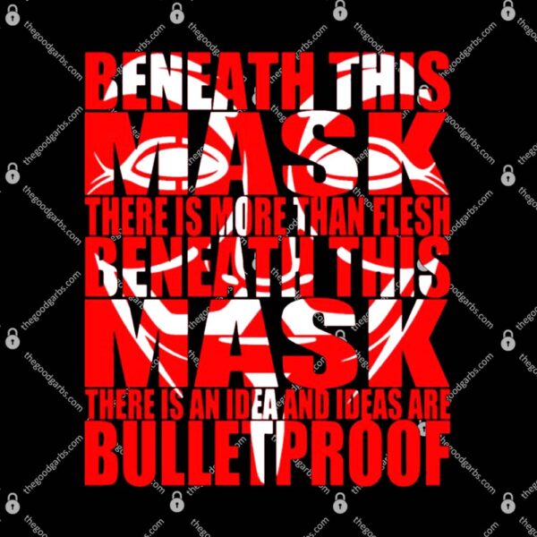 Beneath This Mask There Is More Than Flesh T-Shirt