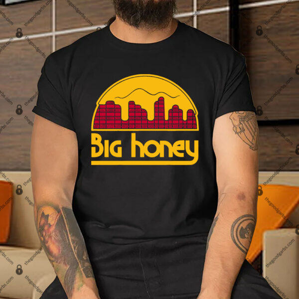 Big Honey Shirt