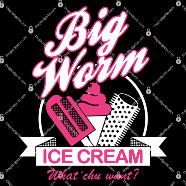 Big Worm's Ice Cream What 'chu Want T-Shirt