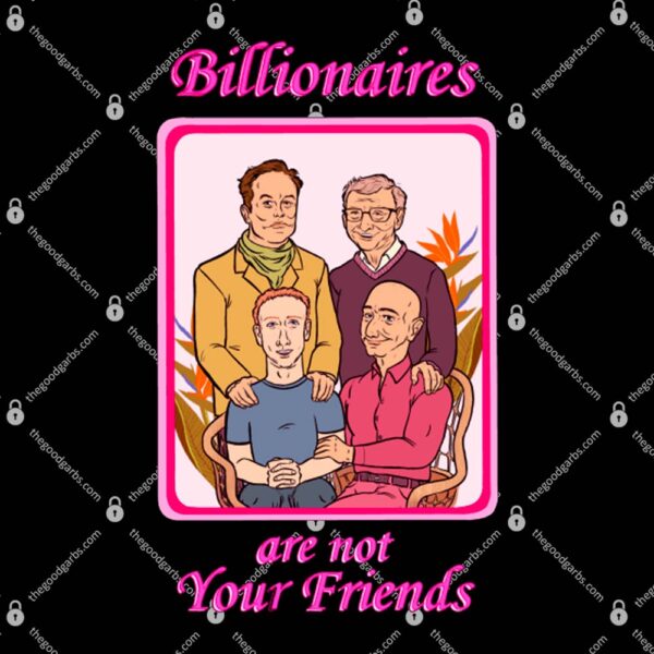 Billionaires Are Not Your Friends T-Shirt
