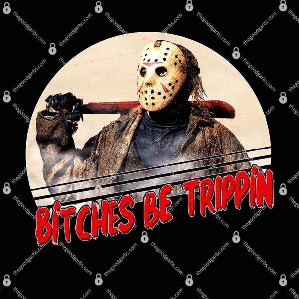 Bitches Be Trippin Horror Movie Fan T-Shirt