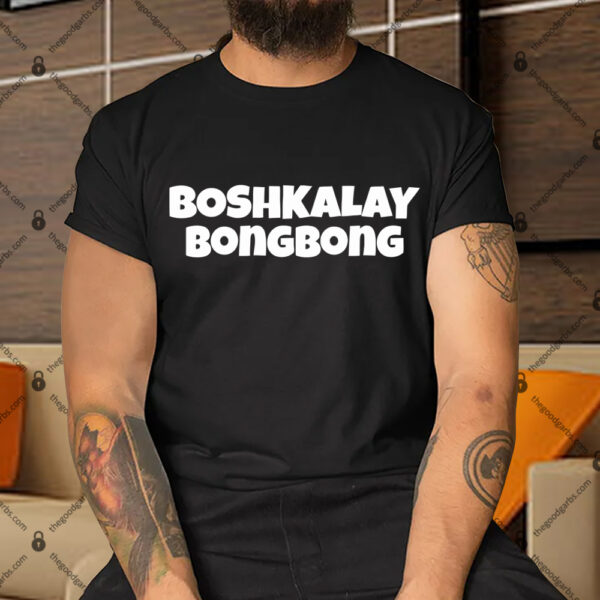 Boshkalay Bong Bong shirt