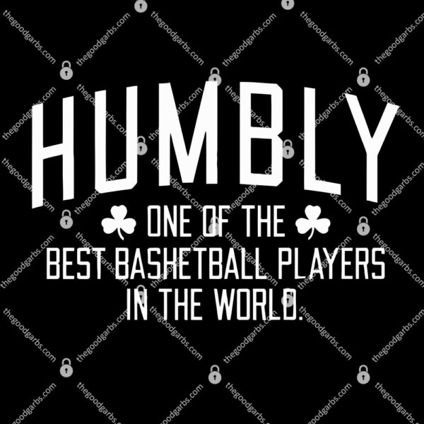 Breakingt Humbly One Of The Best Basketball Players In The World T-Shirt