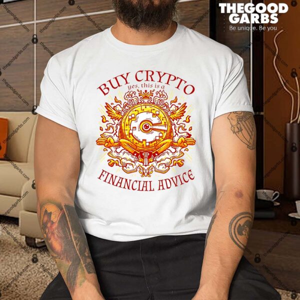 Buy Crypto Yes This Is A Financial Advice Shirt