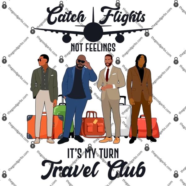 Catch Flights Not Feelings It's My Turn Travel Club T-Shirt
