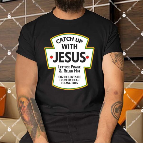 Catch Up With Jesus Shirt