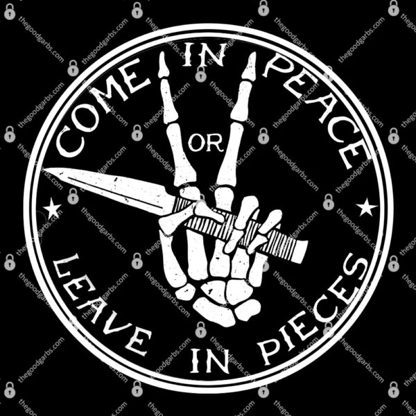 Come In Peace Or Leave In Pieces T-Shirt