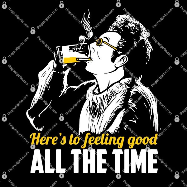 Cosmo Kramer Here’s To Feeling Good All The Time T-Shirt