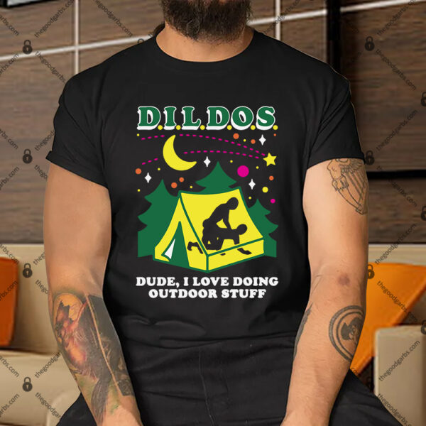Dildos Dude I Love Doing Outdoor Stuff Shirt