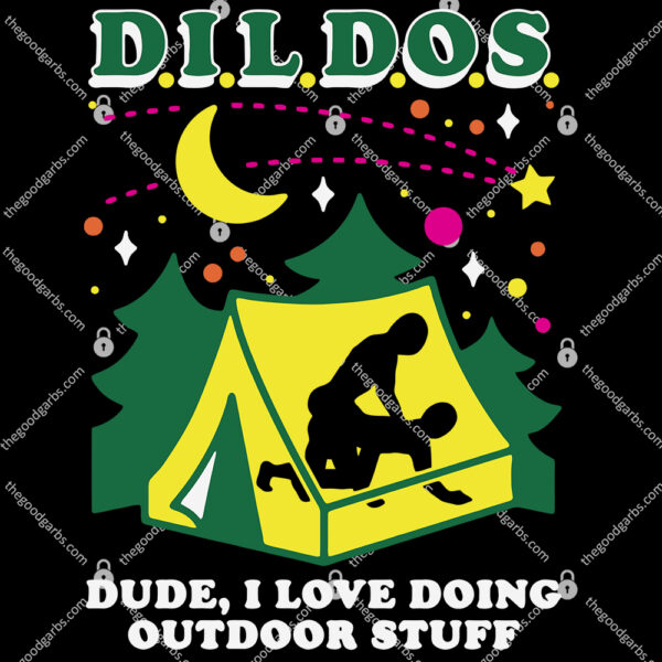 Dildos Dude I Love Doing Outdoor Stuff T- Shirt