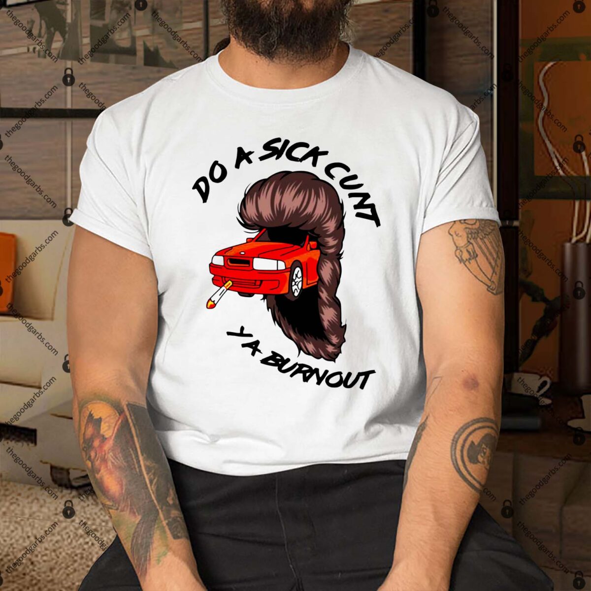 Do A Sick Cunt Ya Burnout Shirts