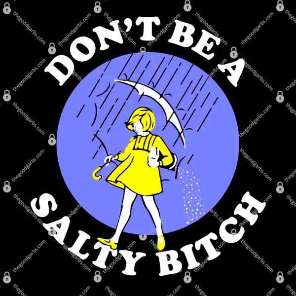 Don't Be A Salty Bitch T-Shirt