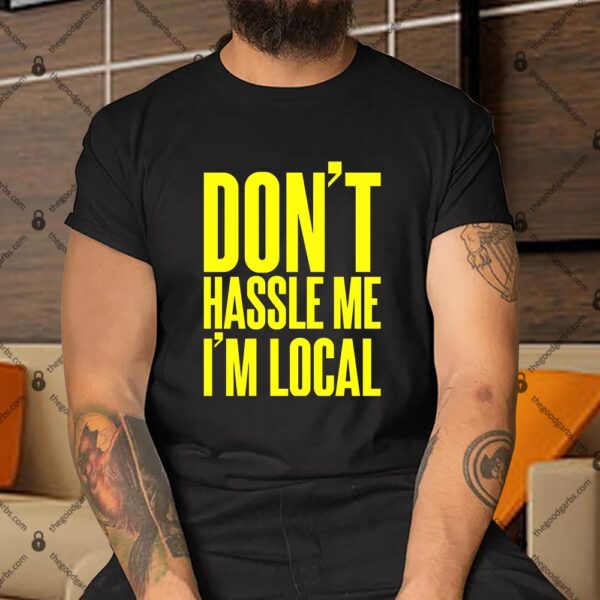 Don't Hassle Me I'm Local Tall Shirt