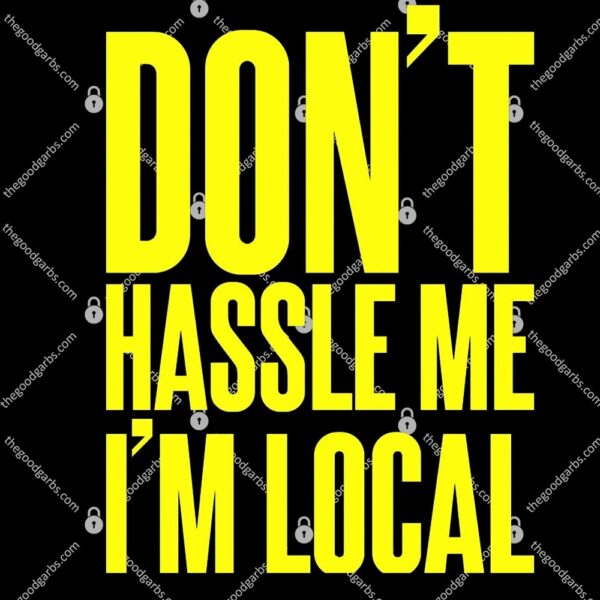 Don't Hassle Me I'm Local Tall T-Shirt