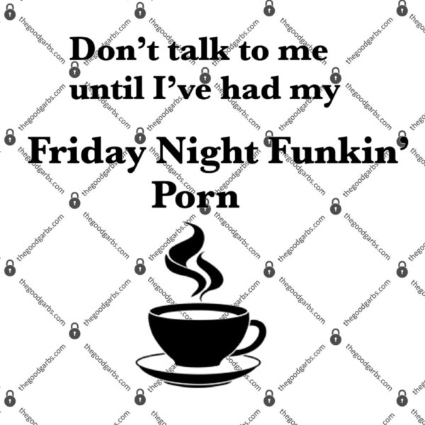 Don't Talk To Me Until I've Had My Friday Night Funkin Porn T-Shirt