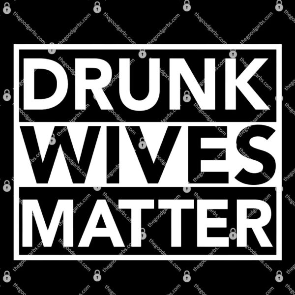 Drunk Wives Matter T-Shirt