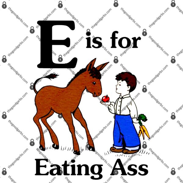 E Is For Eating Ass T-Shirt