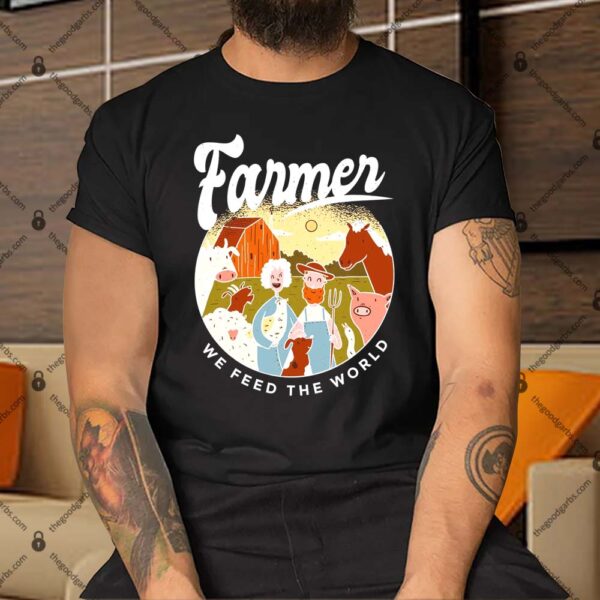 Farmer We Feed The World Shirt