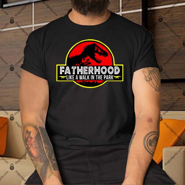 Fatherhood Like A Walk In The Park Shirt